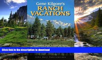 READ BOOK  Gene Kilgore s Ranch Vacations: The Complete Guide to Guest and Resort, Fly-Fishing,