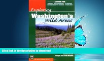 READ BOOK  Exploring Washington s Wild Areas: A Guide for Hikers, Backpackers, Climbers,