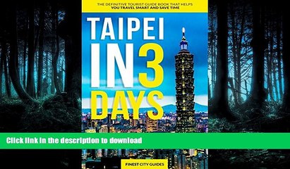 READ BOOK  Taipei in 3 Days: The Definitive Tourist Guide Book That Helps You Travel Smart and