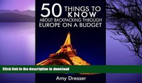 FAVORITE BOOK  50 Things to Know About Backpacking Through Europe on a Budget: Simple Tips and