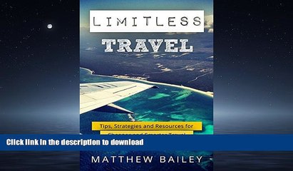 Download Video: READ BOOK  Limitless Travel: Tips, Strategies and Resources for Cheaper and Smarter Travel  GET