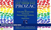 FAVORIT BOOK Let Them Eat Prozac: The Unhealthy Relationship Between the Pharmaceutical Industry