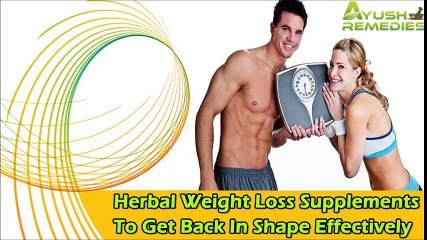 Herbal Weight Loss Supplements To Get Back In Shape Effectively
