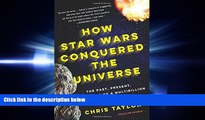 FAVORIT BOOK How Star Wars Conquered the Universe: The Past, Present, and Future of a Multibillion