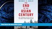 READ THE NEW BOOK The End of the Asian Century: War, Stagnation, and the Risks to the Worldâ€™s