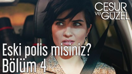 Cesur ve Güzel 4. Bölüm - Eski Polis misiniz?