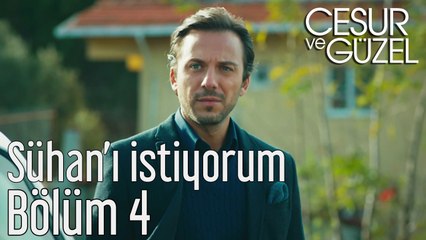 Cesur ve Güzel 4. Bölüm - Sühan'ı İstiyorum