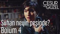 Cesur ve Güzel 4. Bölüm - Sühan Neyin Peşinde?