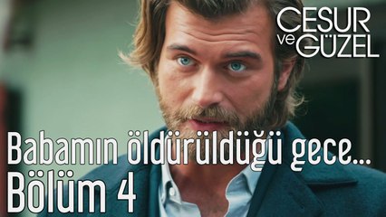 Cesur ve Güzel 4. Bölüm - Babamın Öldürüldüğü Gece...