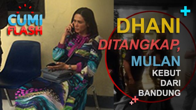 Dhani Ditangkap, Mulan Jameela Kebut dari Bandung - CumiFlash 02 Desember 2016