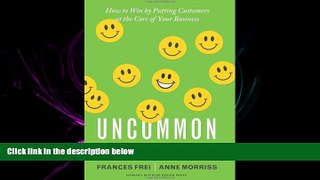 READ THE NEW BOOK Uncommon Service: How to Win by Putting Customers at the Core of Your Business