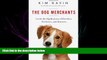 READ THE NEW BOOK The Dog Merchants: Inside the Big Business of Breeders, Pet Stores, and Rescuers