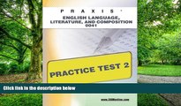 Best Price PRAXIS English Language, Literature, and Composition 0041 Practice Test 2 Sharon Wynne