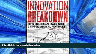READ THE NEW BOOK Innovation Breakdown: How the FDA and Wall Street Cripple Medical Advances READ