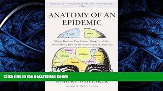 READ THE NEW BOOK Anatomy of an Epidemic: Magic Bullets, Psychiatric Drugs, and the Astonishing