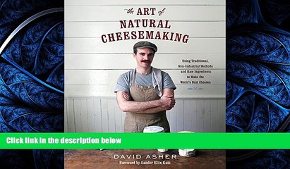 READ book The Art of Natural Cheesemaking: Using Traditional, Non-Industrial Methods and Raw