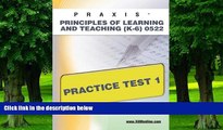Price PRAXIS Principles of Learning and Teaching (K-6) 0522 Practice Test 1 Sharon Wynne For Kindle