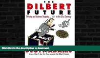 FAVORITE BOOK  The Dilbert Future: Thriving on Business Stupidity in the 21st Century FULL ONLINE