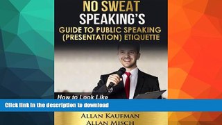 READ BOOK  NO SWEAT SPEAKING S GUIDE TO PUBLIC SPEAKING (PRESENTATION) ETIQUETTE: How to Look