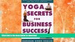 READ BOOK  Yoga Secrets for Business Success: Transition Stress Management for the 21st Century