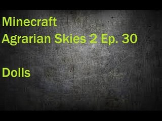 Minecraft Agrarian Skies 2 Ep. 30 Dolls