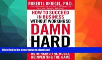 READ BOOK  How to Succeed in Business Without Working so Damn Hard: Rethinking the Rules,