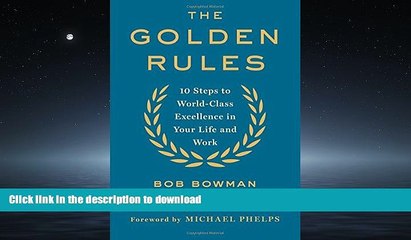 READ THE NEW BOOK The Golden Rules: 10 Steps to World-Class Excellence in Your Life and Work READ