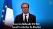 Francois Hollande Will Not Seek Presidential Re-Election
