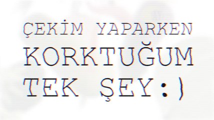 Çekim Yaparken Korktuğum Tek Şey :) | Kamera Arkası