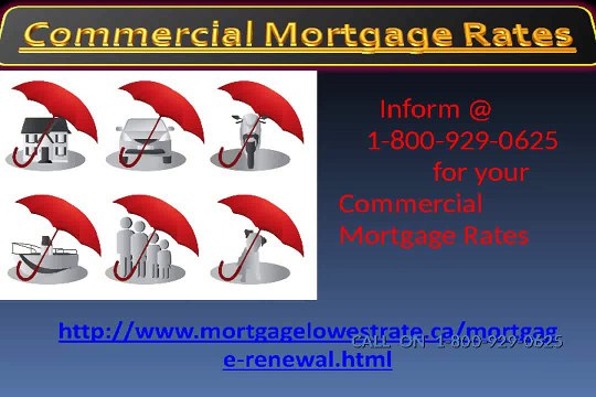 Have you needy of Commercial Mortgage Rates? Dial toll free@1-800-929-0625