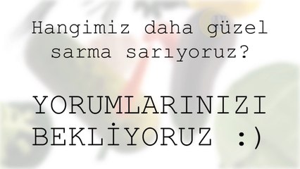 Hangimiz daha güzel sarma sarıyoruz? :)