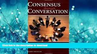 READ THE NEW BOOK Consensus Through Conversations: How to Achieve High-Commitment Decisions READ