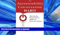 FAVORIT BOOK The Accountability Conversation Habit: Becoming Powerful in Difficult Conversations