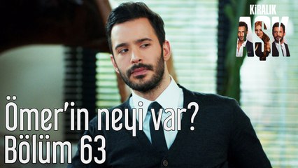 Kiralık Aşk 63. Bölüm - Ömer'in Neyi Var