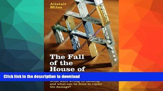 READ BOOK  The Fall of the House of Credit: What Went Wrong in Banking and What Can Be Done to