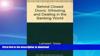 READ BOOK  Behind Closed Doors: Wheeling and Dealing in the Banking World  PDF ONLINE
