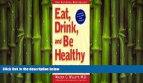 READ THE NEW BOOK EAT, DRINK, AND BE HEALTHY: The Harvard Medical School Guide to Healthy Eating