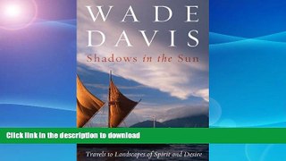 FAVORITE BOOK  Shadows in the Sun: Travels to Landscapes of Spirit and Desire FULL ONLINE