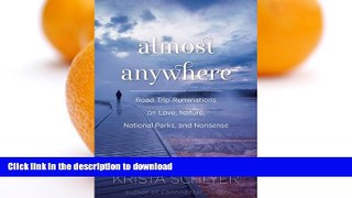 READ  Almost Anywhere: Road Trip Ruminations on Love, Nature, National Parks, and Nonsense FULL
