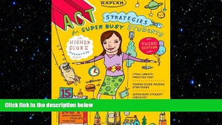 READ book Kaplan ACT Strategies for Super Busy Students: 15 Simple Steps to Tackle the ACT while