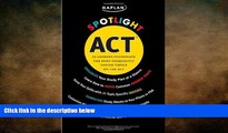 READ book Kaplan Spotlight ACT: 25 Lessons Illuminate the Most Frequently Tested Topics Mary Wink