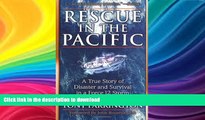 GET PDF  Rescue in the Pacific: A True Story of Disaster and Survival in a Force 12 Storm  GET PDF