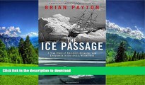 EBOOK ONLINE  The Ice Passage: A True Story of Ambition, Disaster, and Endurance in the Arctic