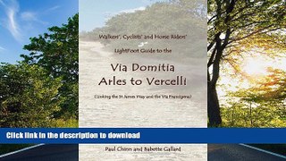 READ BOOK  Lightfoot Guide to the Via Domitia - Arles to Vercelli - Linking the St James Ways and