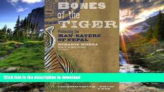 READ BOOK  Bones of the Tiger: Protecting the Man-Eaters of Nepal FULL ONLINE