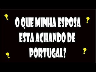 O que minha Esposa acha de Portugal #0054