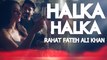 HALKA HALKA - ( RAHAT FATEH ALI KHAN ft. AYUSHMANN KHURRANA & AMY JACKSON ) | FULL SONG WITH LYRICS