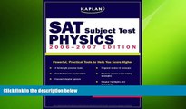READ book Kaplan SAT Subject Test: Physics 2006-2007 (Kaplan SAT Subject Tests: Physics) Kaplan