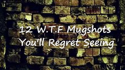 10 WTF Mugshots You ll Regret Seeing