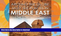 READ BOOK  Around The Globe - Must See Places in the Middle East: Middle East Travel Guide for